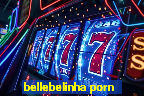 bellebelinha porn